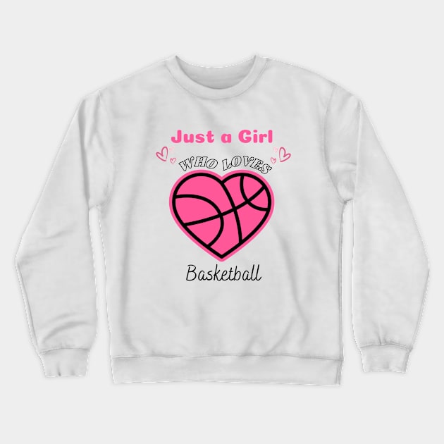 Just a Girl Who Loves Basketball Cute Funny Design with Heart Basketball Crewneck Sweatshirt by Motistry